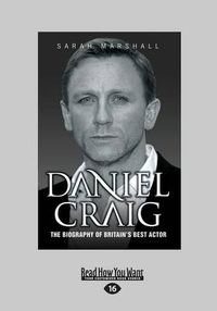 Cover image for Daniel Craig: The Biography of Britain's Best Actor