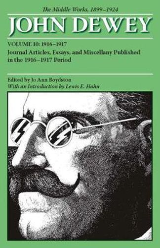 Cover image for The Middle Works of John Dewey, Volume 10, 1899 - 1924: Journal Articles, Essays, and Miscellany Published in the 1916-1917 Period