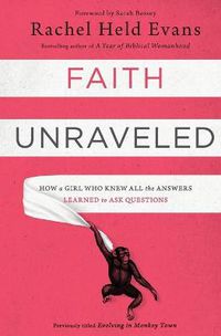 Cover image for Faith Unraveled: How a Girl Who Knew All the Answers Learned to Ask Questions