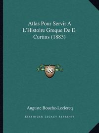 Cover image for Atlas Pour Servir A L'Histoire Greque de E. Curtius (1883)