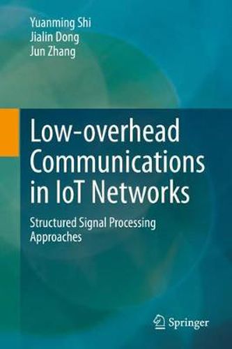 Low-overhead Communications in IoT Networks: Structured Signal Processing Approaches