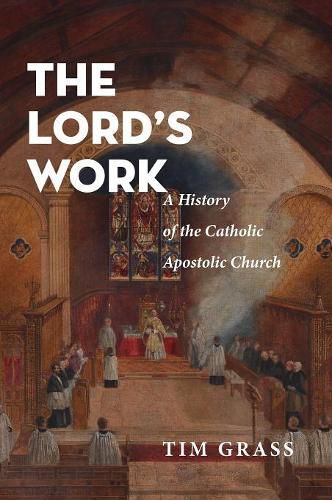 The Lord's Work: A History of the Catholic Apostolic Church