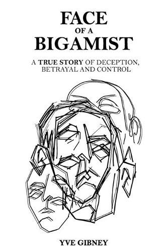 Cover image for Face of a Bigamist: A True Story of Deception, Betrayal and Control