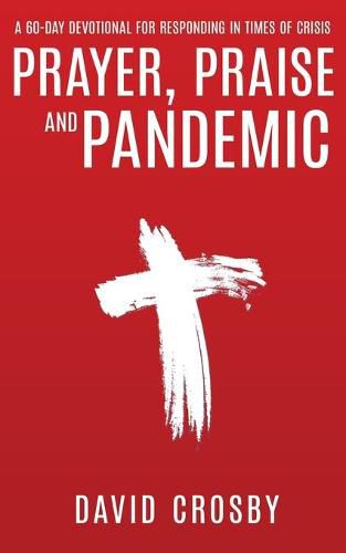 Cover image for Prayer, Praise and Pandemic: A 60-Day Devotional for Responding in Times of Crisis