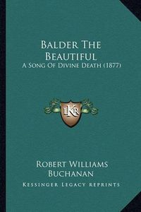 Cover image for Balder the Beautiful: A Song of Divine Death (1877)