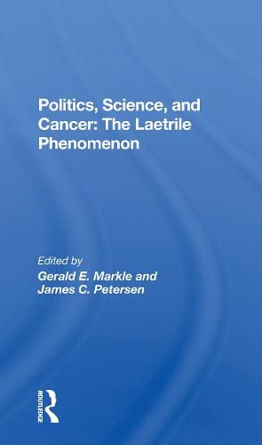 Cover image for Politics, Science, and Cancer: The Laetrile Phenomenon: The Laetrile Phenomenon