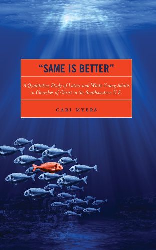 Cover image for Same Is Better: A Qualitative Study of Latinx and White Young Adults in Churches of Christ in the Southwestern U.S.