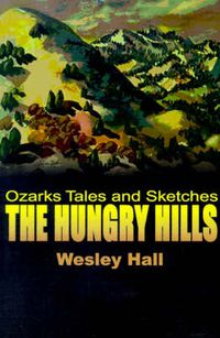 Cover image for The Hungry Hills: Ozarks Tales and Sketches