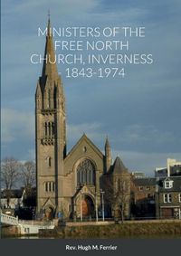 Cover image for Ministers of the Free North Church, Inverness, 1843-1974