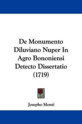 Cover image for De Monumento Diluviano Nuper In Agro Bononiensi Detecto Dissertatio (1719)