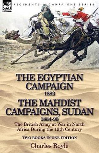 Cover image for The Egyptian Campaign, 1882 & the Mahdist Campaigns, Sudan 1884-98 Two Books in One Edition: The British Army at War in North Africa During the 19th C