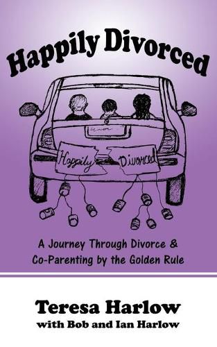 Cover image for Happily Divorced: A Journey Through Divorce & Co-Parenting by the Golden Rule