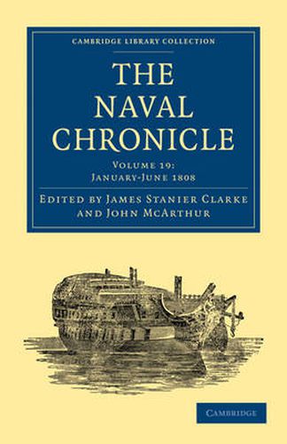 The Naval Chronicle: Volume 19, January-July 1808: Containing a General and Biographical History of the Royal Navy of the United Kingdom with a Variety of Original Papers on Nautical Subjects