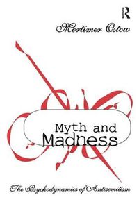 Cover image for Myth and Madness: The Psychodynamics of Anti-Semitism