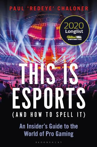 Cover image for This is esports (and How to Spell it) - LONGLISTED FOR THE WILLIAM HILL SPORTS BOOK AWARD 2020: An Insider's Guide to the World of Pro Gaming