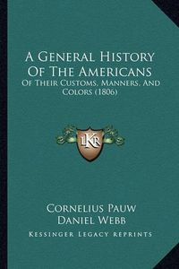 Cover image for A General History of the Americans: Of Their Customs, Manners, and Colors (1806)