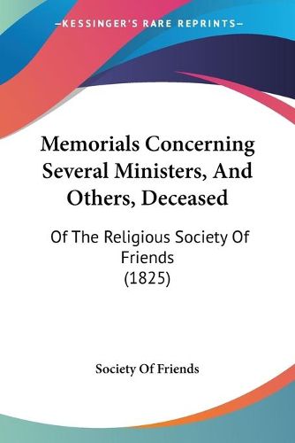 Cover image for Memorials Concerning Several Ministers, And Others, Deceased: Of The Religious Society Of Friends (1825)