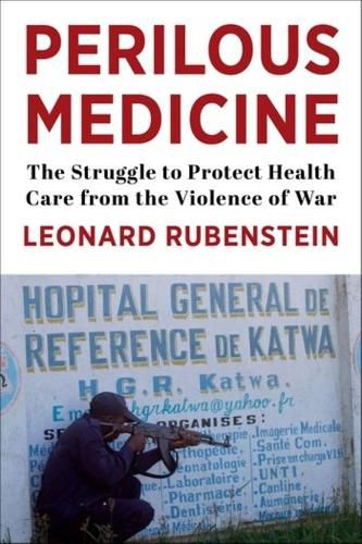 Cover image for Perilous Medicine: The Struggle to Protect Health Care from the Violence of War