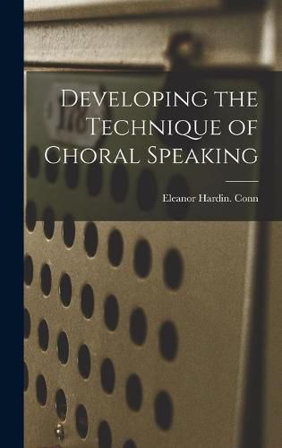 Cover image for Developing the Technique of Choral Speaking