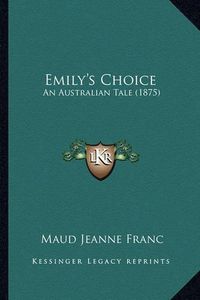 Cover image for Emily's Choice: An Australian Tale (1875)