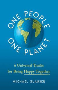 Cover image for One People One Planet: 6 Universal Truths for Being Happy Together