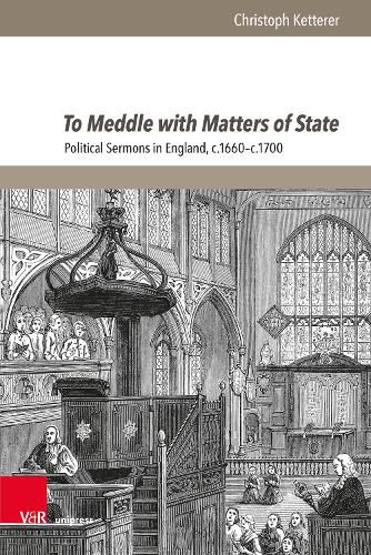 Cover image for To Meddle with Matters of State: Political Sermons in England, c.1660c.1700