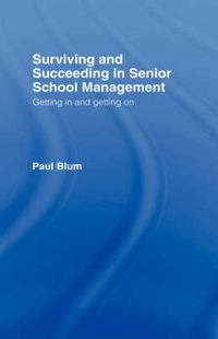 Cover image for Surviving and Succeeding in Senior School Management: Getting In and Getting On