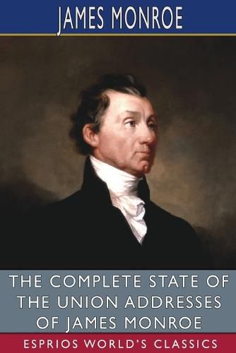 Cover image for The Complete State of the Union Addresses of James Monroe (Esprios Classics)