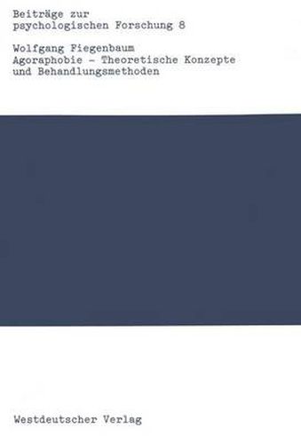 Cover image for Agoraphobie -- Theoretische Konzepte Und Behandlungsmethoden: Eine Empirische Untersuchung Zur Vergleichenden Therapieforschung
