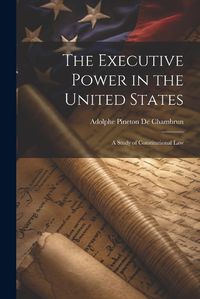 Cover image for The Executive Power in the United States