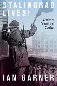 Cover image for Stalingrad Lives: Stories of Combat and Survival