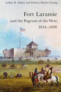 Cover image for Fort Laramie and the Pageant of the West, 1834-1890