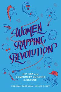 Cover image for Women Rapping Revolution: Hip Hop and Community Building in Detroit