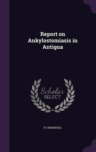 Cover image for Report on Ankylostomiasis in Antigua