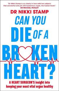 Cover image for Can you Die of a Broken Heart?: A heart surgeon's insight into keeping your most vital organ healthy