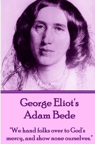 Cover image for George Eliot's Adam Bede: We Hands Folks Over to God's Mercy, and Show None Ourselves.