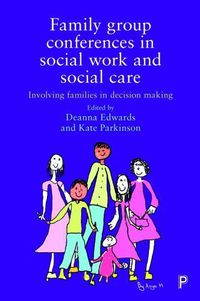Cover image for Family Group Conferences in Social Work: Involving Families in Social Care Decision Making