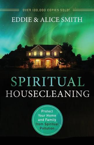 Spiritual Housecleaning - Protect Your Home and Family from Spiritual Pollution