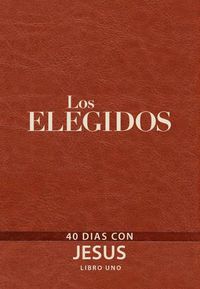 Cover image for Los Elegidos - Libro Uno: 40 Dias Con Jesus