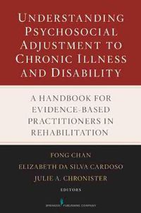 Cover image for Understanding Psychosocial Adjustment to Chronic Illness and Disability: A Handbook for Evidence-based Practitioners in Rehabilitation