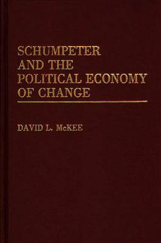 Schumpeter and the Political Economy of Change