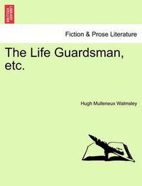 Cover image for The Life Guardsman, Etc.