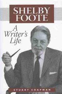 Cover image for Shelby Foote: A Writer's Life