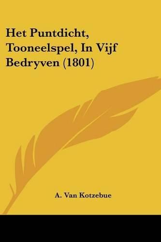 Het Puntdicht, Tooneelspel, in Vijf Bedryven (1801)