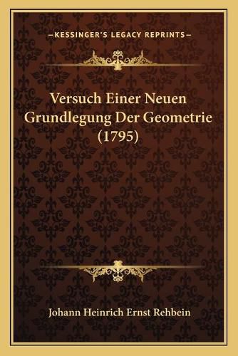 Cover image for Versuch Einer Neuen Grundlegung Der Geometrie (1795)