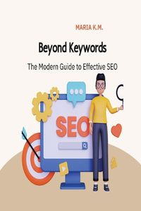 Cover image for Beyond Keywords: The Modern Guide to Effective SEO