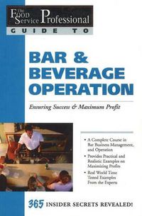 Cover image for Food Service Professionals Guide to Bar & Beverage Operation: Ensuring Maximum Success & Maximum Profit