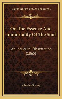 Cover image for On the Essence and Immortality of the Soul: An Inaugural Dissertation (1865)