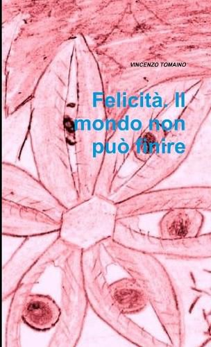 Cover image for Felicita. Il mondo non puo finire