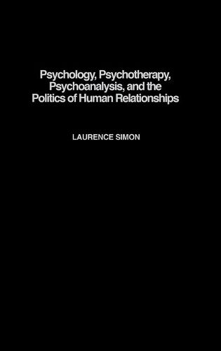 Cover image for Psychology, Psychotherapy, Psychoanalysis, and the Politics of Human Relationships